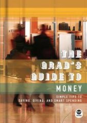 book The Grad's Guide to Money : Simple Tips to Saving, Giving, and Smart Spending