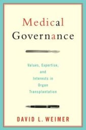 book Medical Governance : Values, Expertise, and Interests in Organ Transplantation