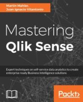 book Mastering Qlik Sense : Expert Techniques on Self-Service Data Analytics to Create Enterprise Ready Business Intelligence Solutions