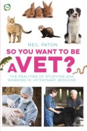 book So You Want to Be a Vet? : The Realities of Studying and Working in Veterinary Medicine