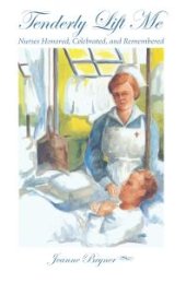 book Tenderly Lift Me : Nurses Honored, Celebrated, and Remembered