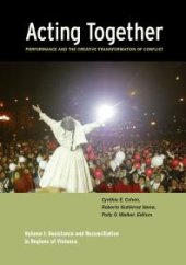 book Acting Together I: Performance and the Creative Transformation of Conflict : Resistance and Reconciliation in Regions of Violence