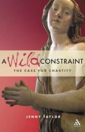 book A Wild Constraint : The Case for Chastity