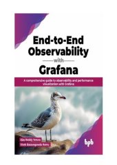 book End-to-End Observability with Grafana: A comprehensive guide to observability and performance visualization with Grafana