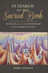 book In Search of the Sacred Book : Religion and the Contemporary Latin American Novel