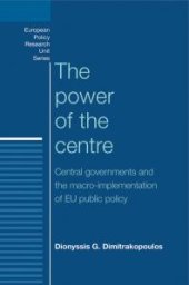 book The Power of the Centre : Central Governments and the Macro-Implementation of EU Public Policy