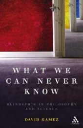 book What We Can Never Know : Blindspots in Philosophy and Science