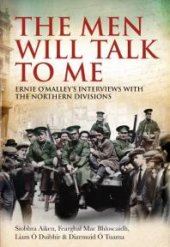 book The Men Will Talk to Me : Ernie o'Malley's Interviews with the Northern Divisions