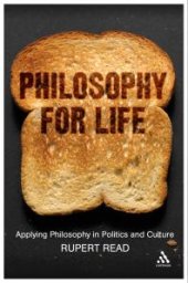 book Philosophy for Life : Applying Philosophy in Politics and Culture