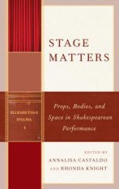 book Stage Matters : Props, Bodies, and Space in Shakespearean Performance