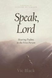book Speak, Lord : Hearing Psalms in the First Person