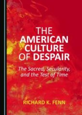 book The American Culture of Despair : The Sacred, Secularity, and the Test of Time