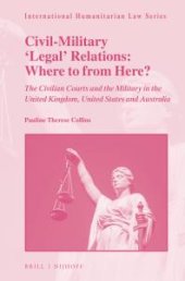 book Civil-Military 'Legal' Relations: Where to from Here? : The Civilian Courts and the Military in the United Kingdom, United States and Australia