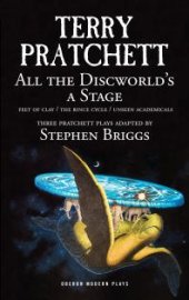 book All the Discworld's a Stage : Unseen Academicals, Feet of Clay and The Rince Cycle