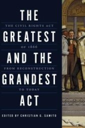book The Greatest and the Grandest Act : The Civil Rights Act of 1866 from Reconstruction to Today