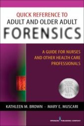 book Quick Reference to Adult and Older Adult Forensics : A Guide for Nurses and Other Health Care Professionals