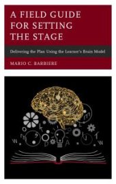 book A Field Guide for Setting the Stage : Delivering the Plan Using the Learner's Brain Model