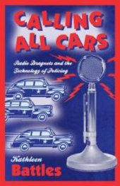 book Calling All Cars : Radio Dragnets and the Technology of Policing