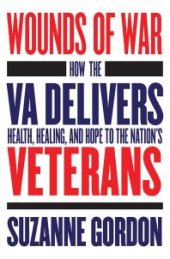 book Wounds of War : How the VA Delivers Health, Healing, and Hope to the Nation's Veterans