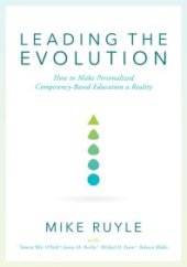 book Leading the Evolution : How to Make Personalized Competency-Based Education a Reality (an Educational Leadership Guide to Competency-Based Education for Student Engagement)