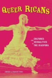 book Queer Ricans : Cultures and Sexualities in the Diaspora