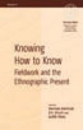 book Knowing How to Know : Fieldwork and the Ethnographic Present