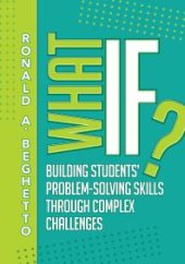 book What If? : Building Students' Problem-Solving Skills Through Complex Challenges