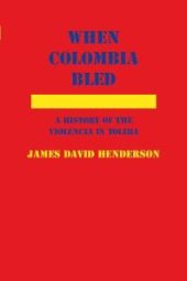 book When Colombia Bled : A History of the Violencia in Tolima