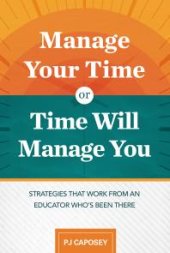 book Manage Your Time or Time Will Manage You: Strategies That Work from an Educator Who's Been There : Strategies That Work from an Educator Who's Been There