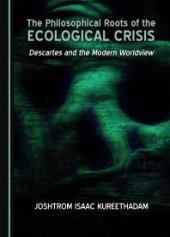 book The Philosophical Roots of the Ecological Crisis : Descartes and the Modern Worldview