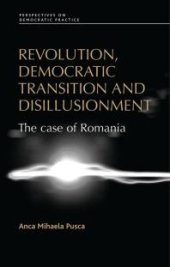 book Revolution, Democratic Transition and Disillusionment : The Case of Romania