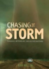 book Chasing the Storm : Tornadoes, Meteorology, and Weather Watching