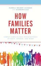 book How Families Matter : Simply Complicated Intersections of Race, Gender, and Work