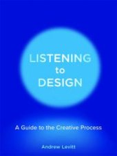 book Listening to Design : A Guide to the Creative Process