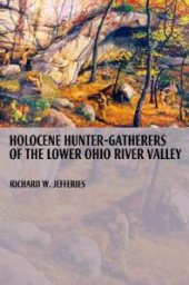 book Holocene Hunter-Gatherers of the Lower Ohio River Valley