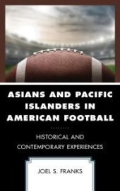 book Asians and Pacific Islanders in American Football : Historical and Contemporary Experiences