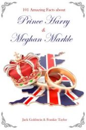 book 101 Amazing Facts about Prince Harry and Meghan Markle