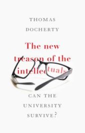 book The New Treason of the Intellectuals : Can the University Survive?