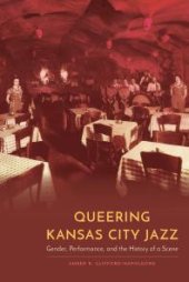 book Queering Kansas City Jazz : Gender, Performance, and the History of a Scene