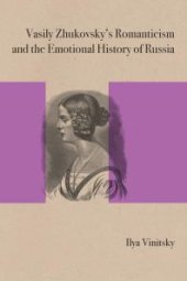 book Vasily Zhukovsky's Romanticism and the Emotional History of Russia