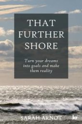 book That Further Shore : Turn Your Dreams into Goals and Make Them Reality