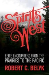 book Spirits of the West : Eerie Encounters from the Prairies to the Pacific