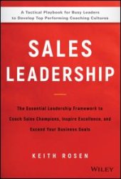 book Sales Leadership : The Essential Leadership Framework to Coach Sales Champions, Inspire Excellence, and Exceed Your Business Goals