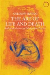 book The Art of Life and Death : Radical Aesthetics and Ethnographic Practice