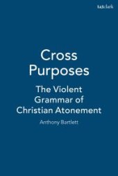 book Cross Purposes : The Violent Grammar of Christian Atonement