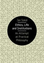 book Ethics, Life and Institutions. an Attempt at Practical Philosophy