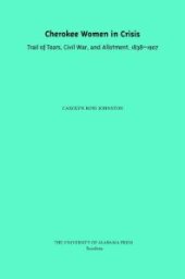 book Cherokee Women in Crisis : Trail of Tears, Civil War, and Allotment, 1838-1907