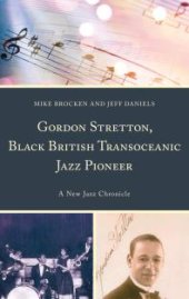 book Gordon Stretton, Black British Transoceanic Jazz Pioneer : A New Jazz Chronicle