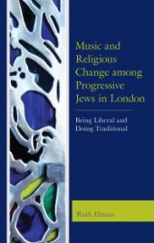 book Music and Religious Change among Progressive Jews in London : Being Liberal and Doing Traditional