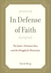 book In Defense of Faith : The Judeo-Christian Idea and the Struggle for Humanity